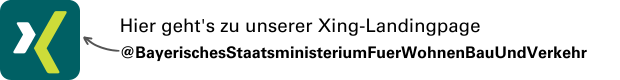 Links das Logo von XING. Rechts daneben Text: Hier geht's zu unserer Xing-Landingpage @BayerischesStaatsministeriumFuerWohnenBauUndVerkehr